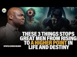 THESE 3 THINGS STOPS GREAT MEN FROM RISING TO A HIGHER POINT IN LIFE AND DESTINY |APST JOSHUA SELMAN