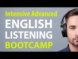 Intensive Advanced English Listening Bootcamp