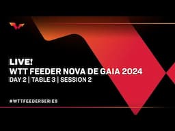 LIVE! | T3 | Day 2 | WTT Feeder Vila Nova De Gaia 2024 | Session 2