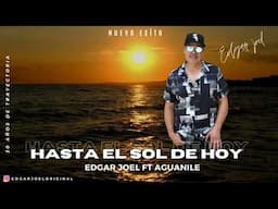 Hasta El Sol De Hoy - Edgar Joel Ft Aguanilé