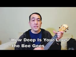 "How Deep Is Your Love" by the Bee Gees - Day 1 of 100 Days of Uke challenge