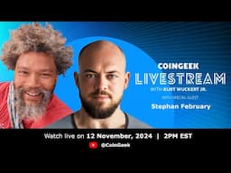 CoinGeek Weekly Livestream with Kurt Wuckert Jr. & Stephan February | Ep 41 | S4