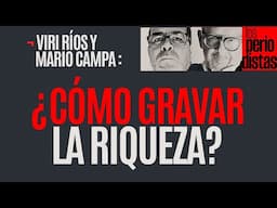 #Entrevista ¬ Se necesita una Reforma Fiscal y si no es ahora no será nunca: Ríos y Campa