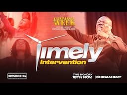 TIMELY INTERVENTION - COMMAND YOUR WEEK EPISODE 54 - NOV 18, 2024