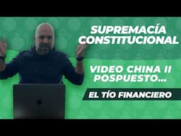 Supremacía Constitucional | Vídeo China II pospuesto…