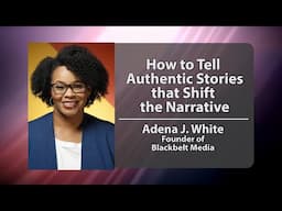 Adena J. White  - How to Tell Authentic Stories (PROMO)