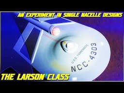 (273) The Larson Class (An Experiment in Single Nacelle Starship Designs)