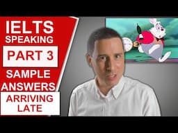 IELTS Speaking Part 3 - Sample Questions and Answers (Arriving Late)