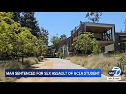 Man sentenced to 10 years in prison for sexually assaulting UCLA student in dorm room