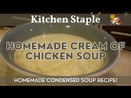 Cream of Chicken Soup | Kitchen Staples | Great Condensed Soup Recipe with Classic Cream of Chicken