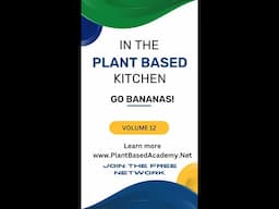 In the Plant Based Kitchen, Vol. 12, GO Bananas