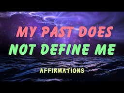 MY PAST DOES NOT DEFINE ME AFFIRMATIONS  | #fearless #selfaffirmations #affirmationswhilesleeping