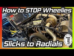 Slicks to Radials... What did I change?  How to keep the front wheels down..... Wheelie Control....