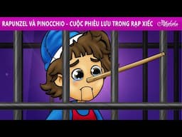 Rapunzel và Pinocchio - Cuộc phiêu lưu trong rạp xiếc 🎪 | Truyện cổ tích Việt Nam