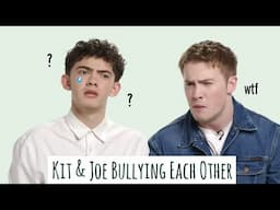 kit & joe can't stop bullying each other