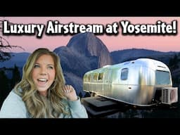 Staying in a Luxury Airstream at Yosemite!