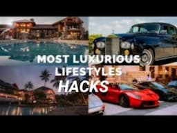 MOST LUXURIOUS LIFE STYLES HACKS