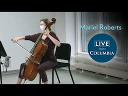 Mariel Roberts, cello, performing Bach, Saint-Saëns, George Lewis | Live from Columbia