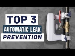 Top 3 Automatic Water Leak Prevention Systems for Residential and Commercial Sites