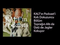 KALT'ın Podcast'i - 49. Bölüm: Toprağın Altı da Üstü de Jagler Kokuyor