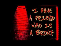 "I Have a Friend Who is a Brony" | My Little Pony Creepypasta