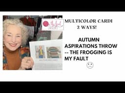 Mulitcolor Cardi 2 WAYS!  Autumn Aspirations - The Frogging is My Fault!