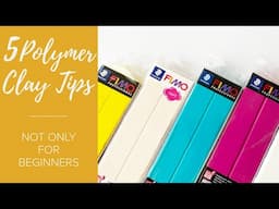 5 Polymer Clay Tips | Not Only For Beginners