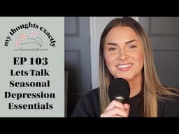 Lets Talk Seasonal Depression Essentials | My Thoughts Exactly Podcast with Savannah Brymer