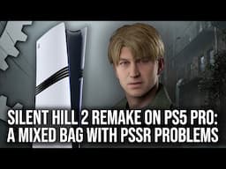 Silent Hill 2 Remake on PS5 Pro: A Mixed Bag of an Update... And PSSR Has Issues