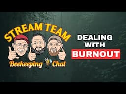 Overcoming Burnout - Stream Team Beekeeping Chat