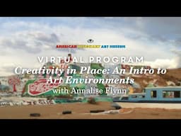 Creativity in Place: An Intro to Art Environments with Annalise Flynn