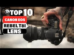 10 Must-Have Lenses for Your Canon EOS Rebel T8i