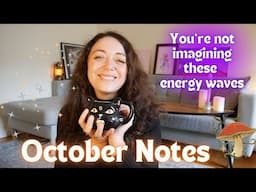 OCTOBER NOTES | You're not imagining the energy shifts