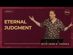 The Elementary Principles of Christ 6: Eternal Judgment | John E. Thomas | Streams Church