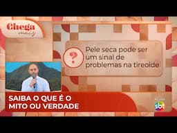 Pele ressecada é sintoma de problemas na tireoide? | Chega Mais (22/11/24)