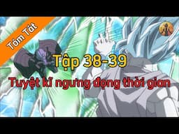 Review Dragon Ball Super : Tập 38-39 🌈Tóm Tắt Dragon Ball - Review Dragon Ball