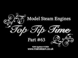 MODEL STEAM ENGINES - TOP TIP TIME - PART #63