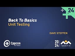 Back to Basics: Unit Testing in C++ - Dave Steffen - CppCon 2024