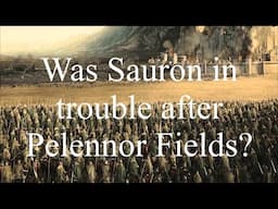 Was Sauron in trouble after Pelennor Fields?