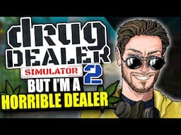 Drug Dealer Simulator 2 but I am a horrible dealer