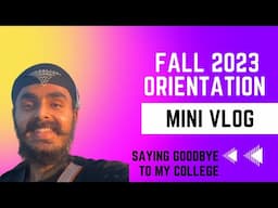 Orientation Fall 2023....And saying goodbye to my college