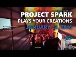 Project Spark Plays Your Creations: January 22 (DGJ Edition III)