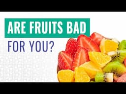 Are Fruits Good or Bad For You?