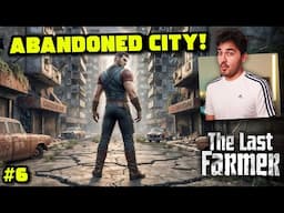 I Finally ENTERED the ABANDONED CITY! - The Last Farmer [#6]