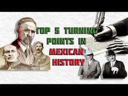 Top 5 Turning Points in Mexican History