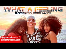 ROBERTO FERRANTE - WHAT A FEELING (OFFICIAL LYRIC VIDEO)