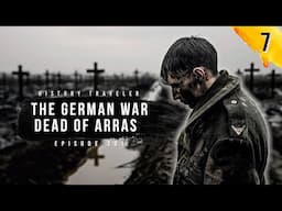 The German War Dead of Arras (WWI) | History Traveler Episode 391