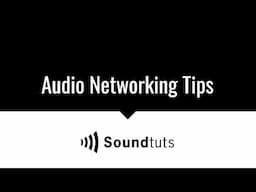 Audio Networking Tips