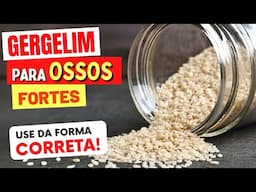 GERGELIM PARA OSSOS FORTES! Benefícios e COMO USAR CERTO!