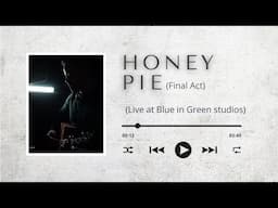 Honey Pie - Final Act (Acoustic version) / #4 Live at "Blue in Green Studios"